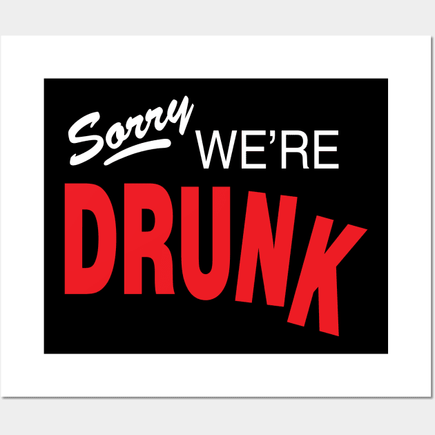 Sorry, We're Drunk Wall Art by jonah block